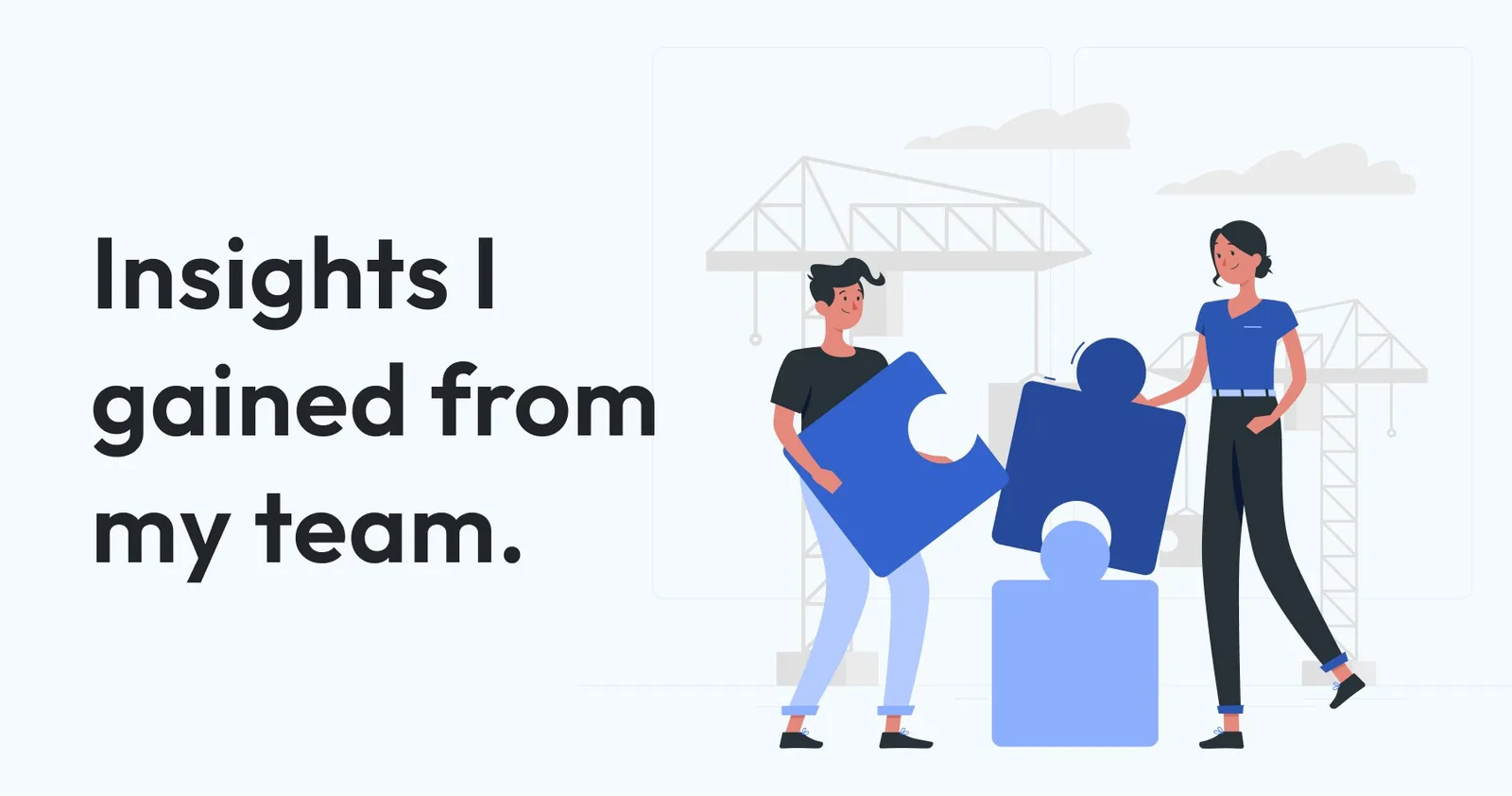 Title card: 'Insights I gained from my team' — two people fitting together large jigsaw pieces in front of construction cranes.