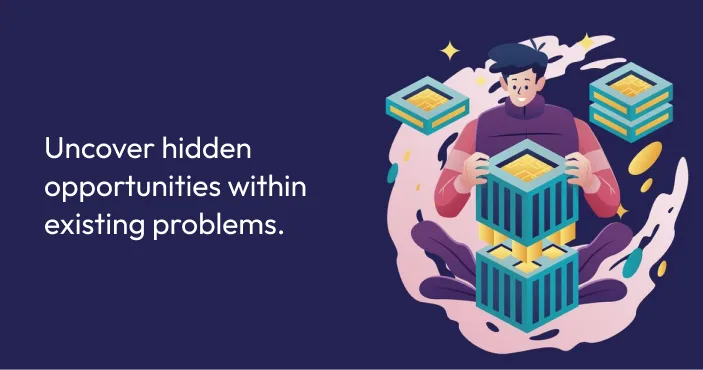 Title card: 'Uncover hidden opportunities within existing problems.' — a person opening stacked boxes that glow gold from inside.